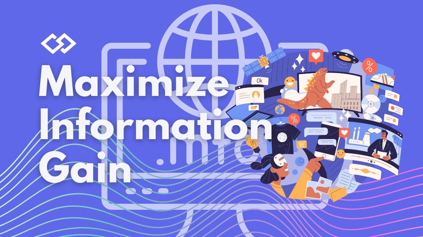 Maximize Information Gain Maximize Information Gain